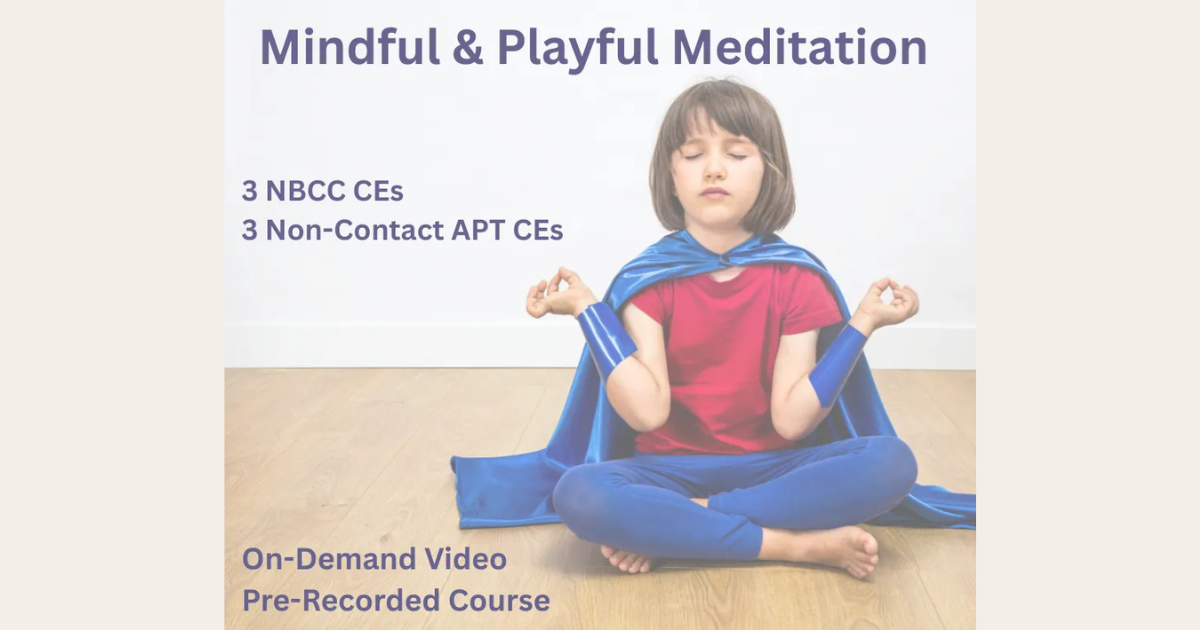 Mindful & Playful Meditation in Play Therapy: Creative brain based tools for regulation and resilience in the play room