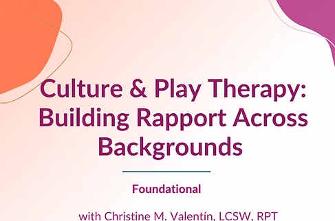 Culture & Play Therapy: Building Rapport Across Backgrounds